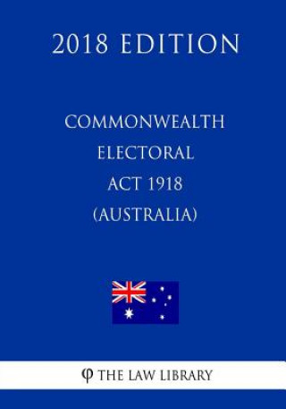 Knjiga Commonwealth Electoral Act 1918 (Australia) (2018 Edition) The Law Library