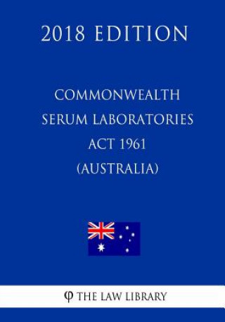 Kniha Commonwealth Serum Laboratories Act 1961 (Australia) (2018 Edition) The Law Library