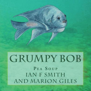 Book Grumpy Bob: Pea Soup Ian F Smith