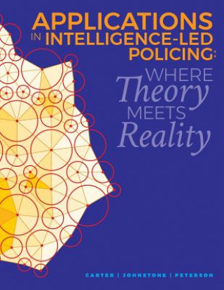 Knjiga Applications in Intelligence-Led Policing: Where Theory Meets Reality Marilyn B Peterson