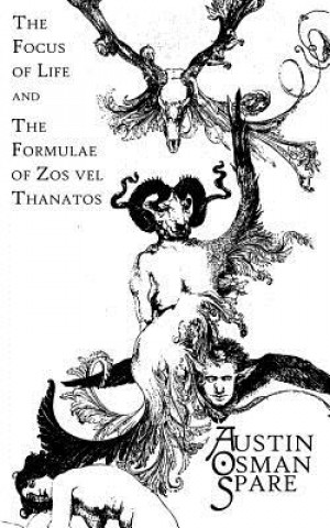 Kniha The Focus of Life: and The Formulae of Zos vel Thanatos Austin Osman Spare