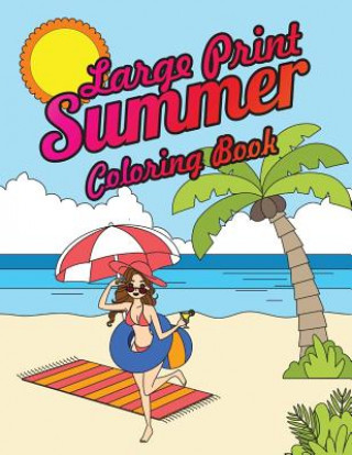 Kniha Large Print Summer Coloring Book: Relax, Unwind and Relieve Stress on a Warm Summer Night with Peaceful Summer Scenes at the Beach Megan Swanson