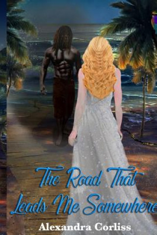 Book The Road That Leads Me Somewhere Alexandra Corliss
