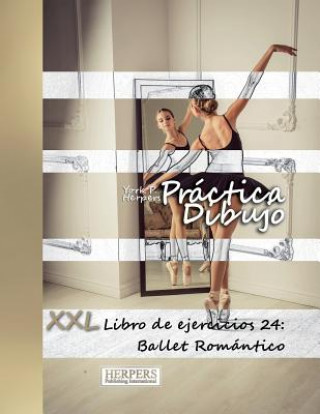 Könyv Práctica Dibujo - XXL Libro de ejercicios 24: Ballet Romántico York P Herpers