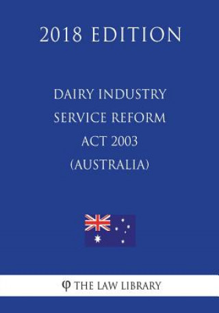 Knjiga Dairy Industry Service Reform Act 2003 (Australia) (2018 Edition) The Law Library