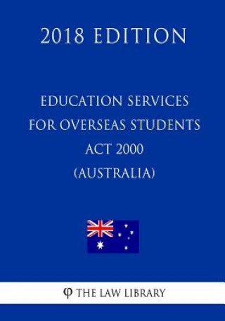 Książka Education Services for Overseas Students Act 2000 (Australia) (2018 Edition) The Law Library