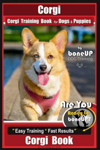 Kniha Corgi, Corgi Training Book for Dogs and Puppies by Bone Up Dog Training: Are You Ready to Bone Up? Easy Training * Fast Results Corgi Book Mrs Karen Douglas Kane