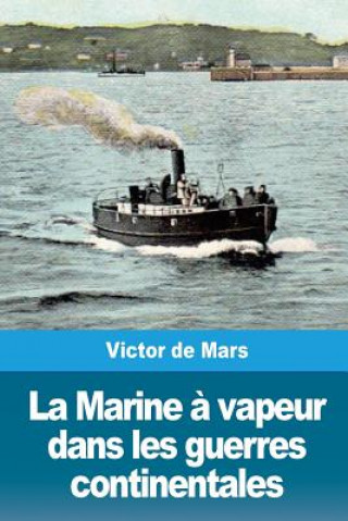 Kniha La Marine ? vapeur dans les guerres continentales Victor de Mars