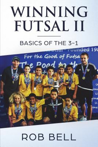 Knjiga Winning Futsal II: Basics of the 3-1 Rob Bell