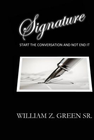 Knjiga Signature: Start The Conversation and Not End It Mr William Z Green Sr