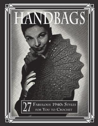 Kniha Handbags: 27 Fabulous 1940s Styles for You to Crochet Art of the Needle Publishing