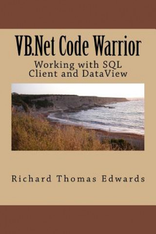 Knjiga VB.NET Code Warrior: Working with SQL Client and Dataview Richard Thomas Edwards