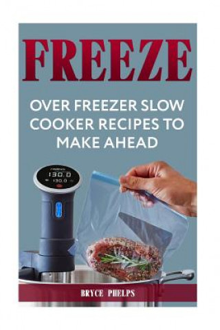 Carte Freeze: Over Freezer Slow Cooker Recipes To Make Ahead Bryce Phelps
