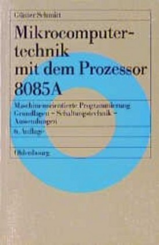 Kniha Mikrocomputertechnik mit dem Prozessor 8085 A Günter Schmitt