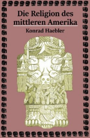 Buch Die Religion des mittleren Amerika Konrad Haebler