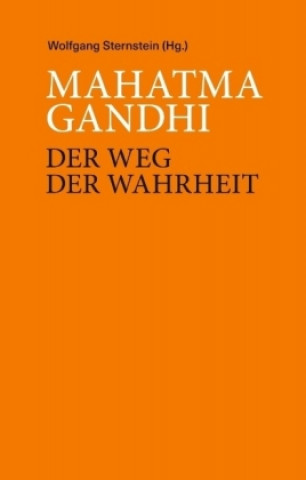 Könyv Mahatma Ghandi - Der Weg der Wahrheit Wolfgang Sternstein