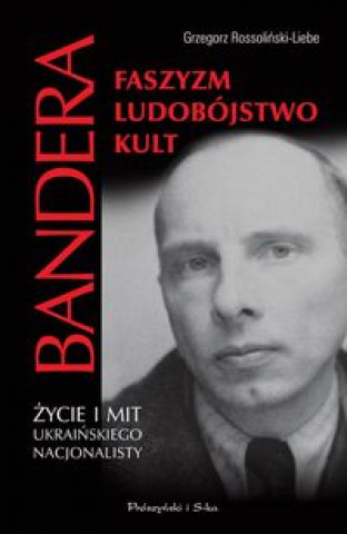 Kniha Bandera Faszyzm Ludobójstwo Kult Rossoliński-Liebe Grzegorz
