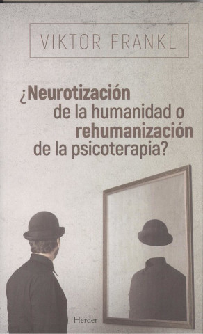 Kniha ¿NEUROTIZACIÓN DE LA HUMANIDAD O REHUMANIZACIÓN DE LA PSICOTERAPIA? VIKTOR FRANKL