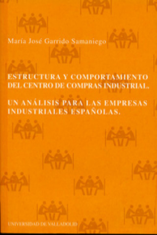 Kniha Estructura Y Comportamiento Del Centro De Compras Industrial. Un Analisis Para L Mª JOSE GARRIDO SAMANIEGO