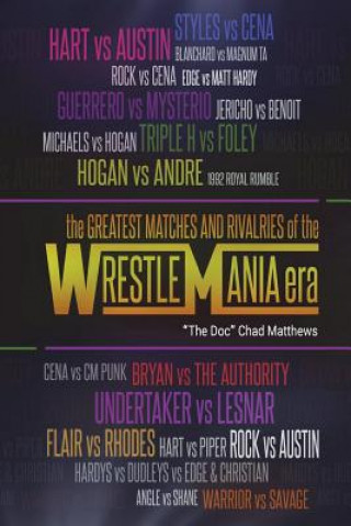 Carte The Greatest Matches and Rivalries of the WrestleMania Era The Doc Chad Matthews