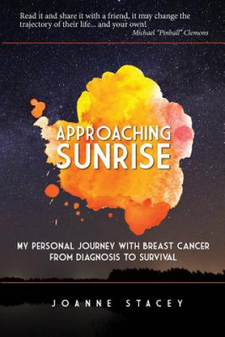 Kniha Approaching Sunrise: My Personal Journey with Breast Cancer from Diagnosis to Survival Joanne Stacey