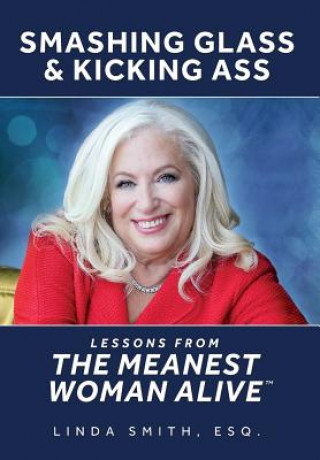 Kniha Smashing Glass & Kicking Ass: Lessons from The Meanest Woman Alive Linda Smith