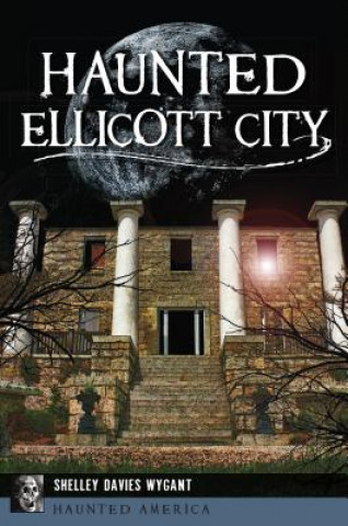 Book Haunted Ellicott City Shelley Davies Wygant