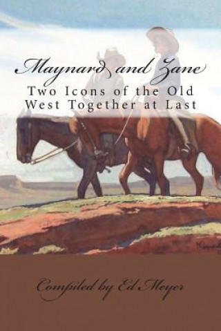 Buch Maynard and Zane: Two Icons of the Old West Ed Meyer