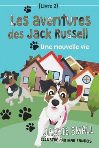 Kniha Les aventures des Jack Russell (Livre 2): Une nouvelle vie Jackie Small