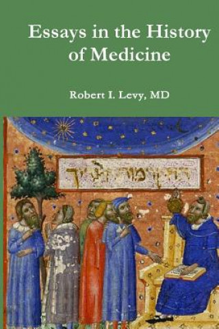 Kniha Essays in the History of Medicine Robert I Levy MD