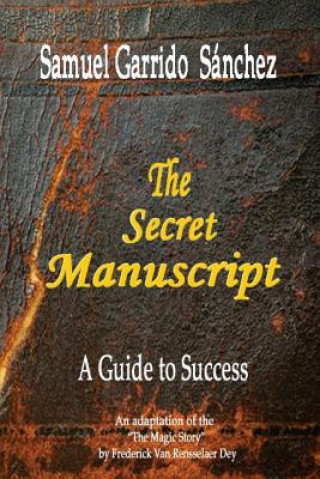 Carte The Secret Manuscript: A Guide to Success Samuel Garrido Sanchez