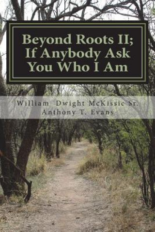 Kniha Beyond Roots II If Anybody Ask You Who I Am: A Deeper Look at Blacks in the Bible William Dwight McKissic Sr