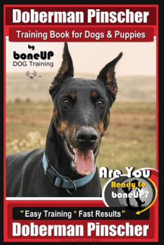 Kniha Doberman Pinscher Training Book for Dogs and Puppies by Bone Up Dog Training: Are You Ready to Bone Up? Easy Training * Fast Results Doberman Pinscher Mrs Karen Douglas Kane