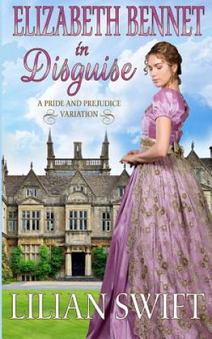 Книга Elizabeth Bennet in Disguise: A Pride and Prejudice Variation Lilian Swift