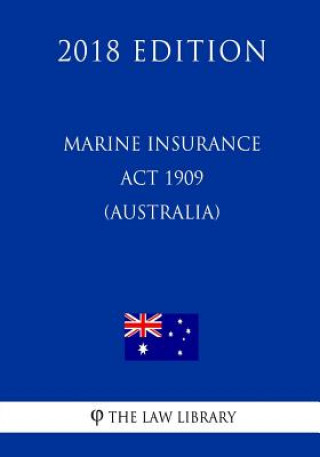 Könyv Marine Insurance Act 1909 (Australia) (2018 Edition) The Law Library