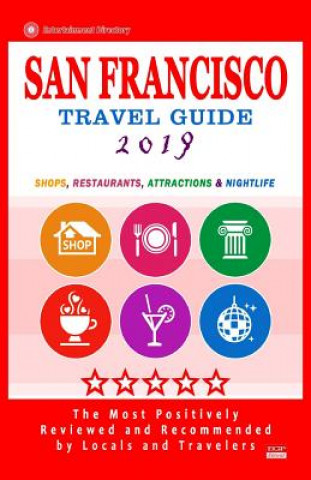 Kniha San Francisco Travel Guide 2019: Shops, Restaurants, Arts, Entertainment and Nightlife (City Travel Guide 2019). Rose H Adams