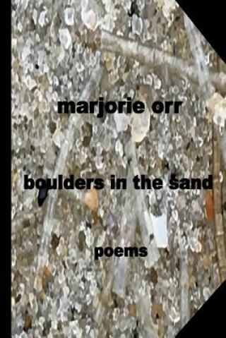 Carte boulders in the sand: poems Marjorie Orr
