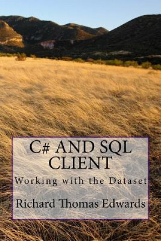 Kniha C# and SQL Client: Working with the Dataset Richard Thomas Edwards