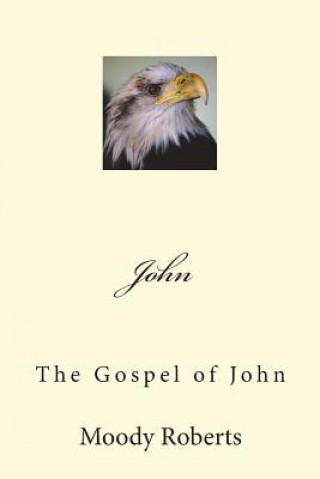 Knjiga John: The Gospel of John Moody Roberts