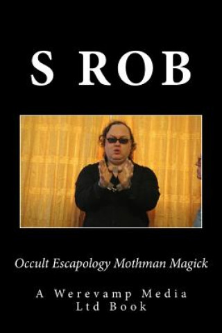 Könyv Occult Escapology Mothman Magick S Rob