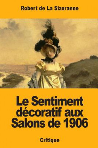 Kniha Le Sentiment décoratif aux Salons de 1906 Robert de la Sizeranne