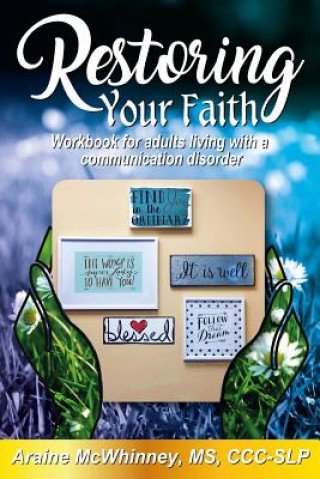 Könyv Restoring Your Faith (Color Edition): Workbook for Adults Living with a Communication Disorder Araine McWhinney MS