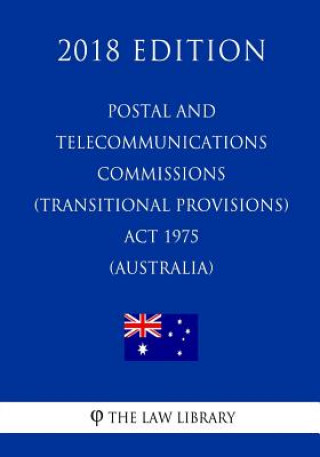 Kniha Postal and Telecommunications Commissions (Transitional Provisions) Act 1975 (Australia) (2018 Edition) The Law Library