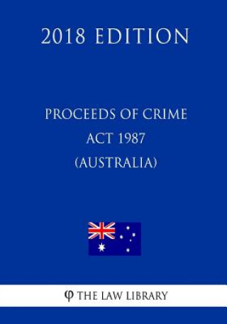 Knjiga Proceeds of Crime Act 1987 (Australia) (2018 Edition) The Law Library