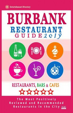 Книга Burbank Restaurant Guide 2019: Best Rated Restaurants in Burbank, California - 500 Restaurants, Bars and Cafés recommended for Visitors, 2019 Frances P Lardner