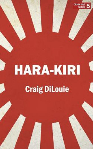 Kniha Hara-Kiri: a novel of the Pacific War Craig DiLouie