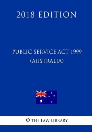 Книга Public Service Act 1999 (Australia) (2018 Edition) The Law Library