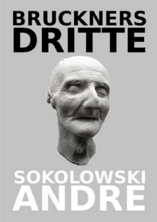 Knjiga BRUCKNERS DRITTE Andre Sokolowski