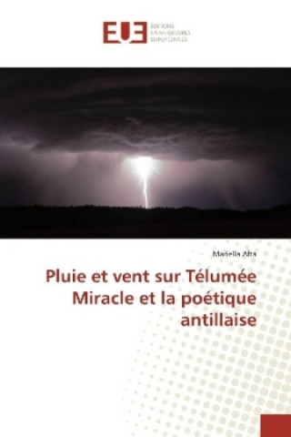 Kniha Pluie et vent sur Télumée Miracle et la poétique antillaise Mariella A?ta