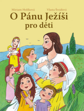 Kniha O Pánu Ježíši pro děti Miriam Holíková